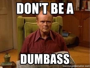 dont-be-a-dumbass.jpg
