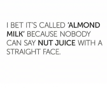 i-bet-its-called-almond-milk-because-nobody-can-say-15992121.png