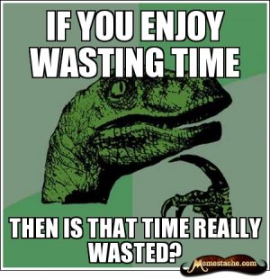 if_you_enjoy_wasting_time.jpg