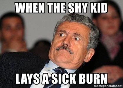 when-the-shy-kid-lays-a-sick-burn.jpg