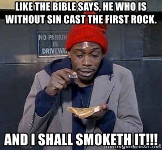 like-the-bible-says-he-who-is-without-sin-cast-the-first-rock-and-i-shall-smoketh-it.jpg