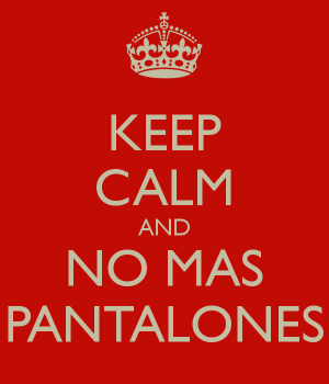 keep-calm-and-no-mas-pantalones.png